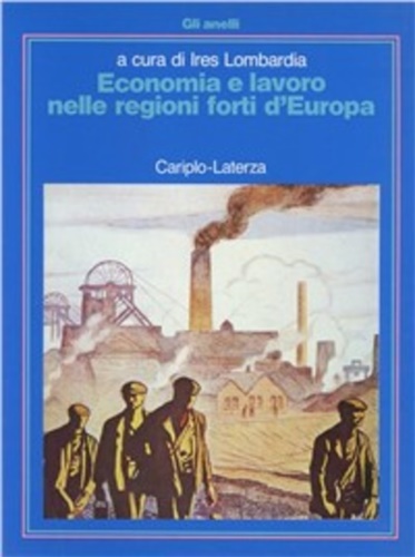 Arrighetti,A. Chiesi,A.M. Regalia,I. e altri. - Economia e lavoro nelle regioni forti d'Europa.