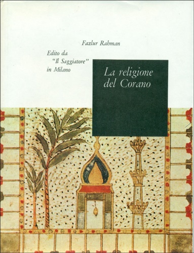 Rahman,Fazlur. - La religione del Corano. Dall'indice: Maometto, il Corano, origini e sviluppo della tradizione, la struttura della legge, la teologia dialettica e lo sviluppo del dogma, la Shari'a...