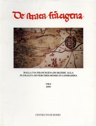 Atti del Convegno di Studi: - Dalla via Francigena di Sigeric alla pluralit di percorsi romei in Lombardia. Atti del convegno di studi ten