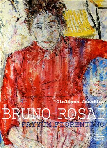 Catalogo della Mostra: - Bruno Rosai. Fayyum fiorentino.