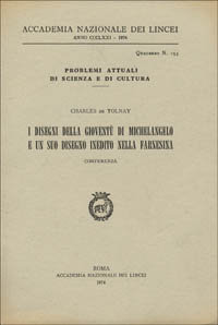 De Tolnay,Carlo. - I disegni della giovent di Michelangelo Buonarroti e un suo disegno inedito nella Farnesina. Conferenza.