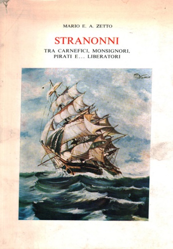 Zetto,Mario E.A. - Stranonni tra carnefici, monsignori, pirati e... liberatori. Un millennio di vicende storic