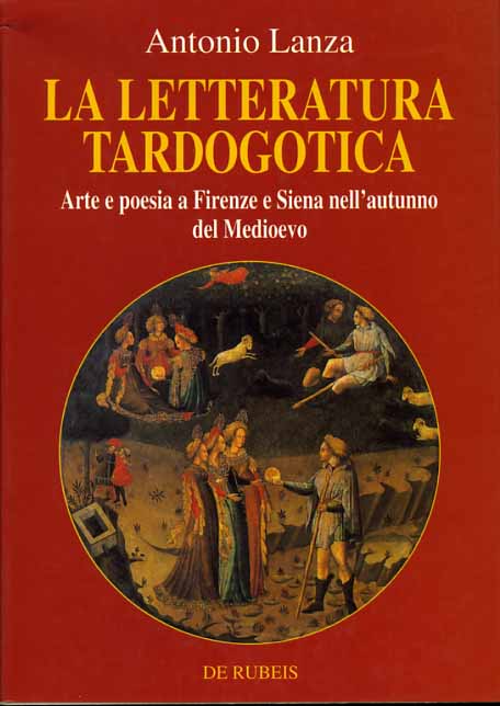 Lanza,Antonio. - La letteratura tardogotica. Arte e poesia a Firenze e Siena nell'autunno del Medioevo.
