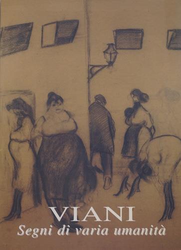 Catalogo della Mostra: - Lorenzo Viani. Segni di Varia umanit.