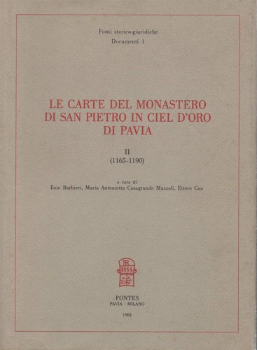-- - Le carte del Monastero di San Pietro in Ciel d'Oro di Pavia. Vol.II (1165-1190).