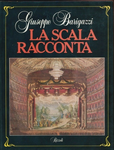 Barigazzi,Giuseppe. - La Scala racconta.