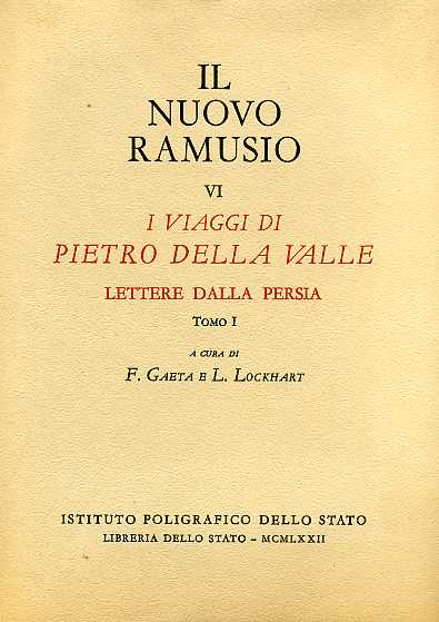 Gaeta,F. Lockhart,L. (a cura di). - I Viaggi di Pietro della Valle. Lettere dalla Persia, tomo I.