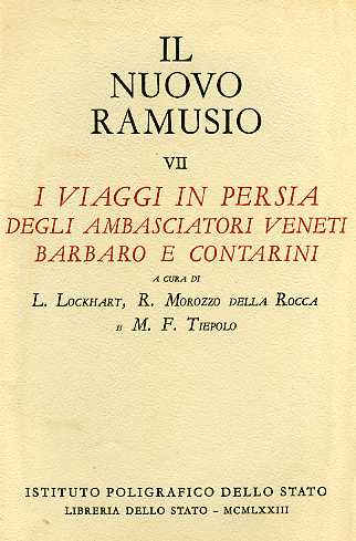 Lockhart,L. Morozzo della Rocca,R. Tiepolo,M.F.(A cura di). - I Viaggi in Persia degli ambasciatori veneti Barbaro e Contarini.