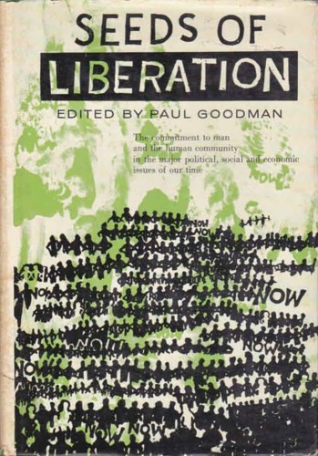 Boulding,K.E. Camus,A. Dewart,L.e altri. - Seeds of Liberation. The commitment to man and the human community in the major political, social and economic issues of our tim