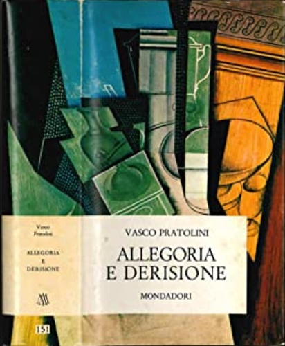 Pratolini,Vasco. - Allegoria e derisione. Una storia italiana.