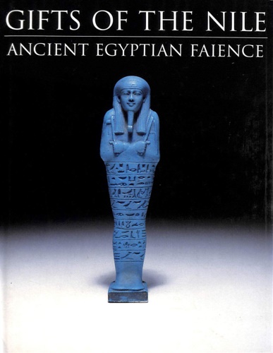 Bianchi,R.S. Lacovara,P. Nicholson,P.T.e altri. - Gifts of the Nile. Ancient Egyptian Faience.