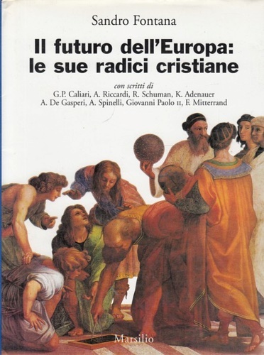 Fontana,Sandro. - Il futuro dell'Europa: le sue radici cristiane.