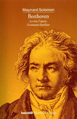 Solomon,Maynard. - Beethoven. La vita, l'opera, il romanzo familiare.