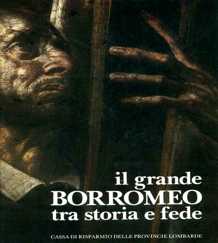 Alberigo,G. Borromeo,A. Cattaneo,E. Ferro,M.F.e altri. - Il grande Borromeo tra storia e fede.