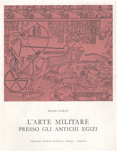 Curto,Silvio. - L'arte militare presso gli antichi egizi.