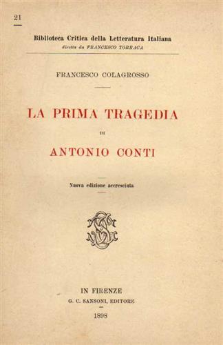 Colagrosso,Francesco. - La Prima Tragedia di Antonio Conti.