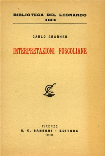 Grabher,Carlo. - Interpretazioni Foscoliane.