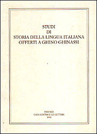 Bongrani,P. Dardi,A. Fanfani,M. Tesi,R. (curatori). - Studi di Storia della lingua italiana offerti a Ghino Ghinassi.