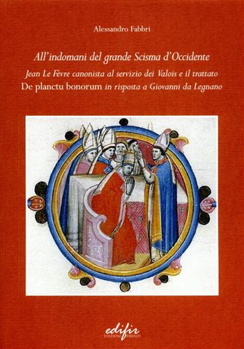 Fabbri,Alessandro. - All'indomani del grande scisma di Occidente. Jean Le Fevre canonista al servizio dei Valois e il trattato De Planctu Bonorum in risposta a Giovanni da Legnano.