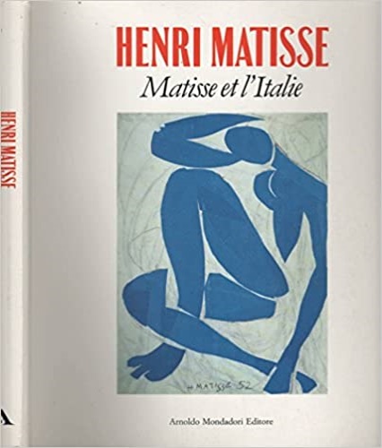 Catalogo della Mostra: - Henri Matisse. Matisse et l'Italie.