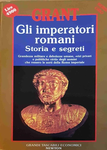Grant,Michael. - Gli imperatori romani. Storia e segreti. Grandezza militare e debolezze