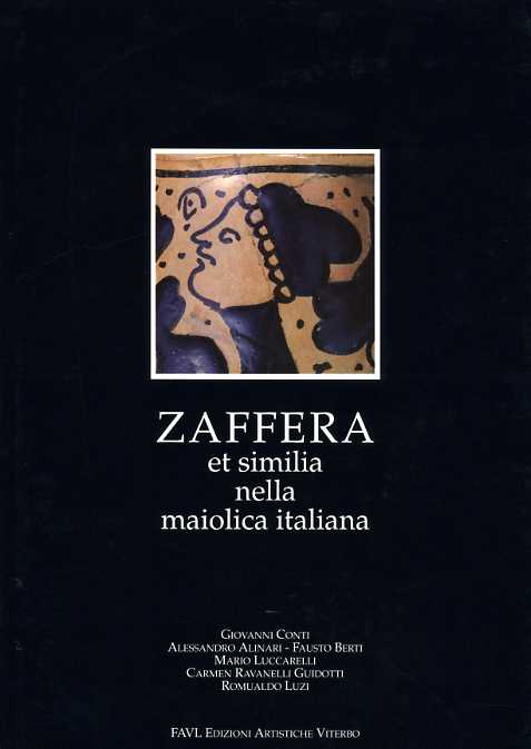Conti,G. Alinari,A. Berti,F. Luccarelli,M. Luzi,R. - Zaffera et similia nella maiolica italiana.