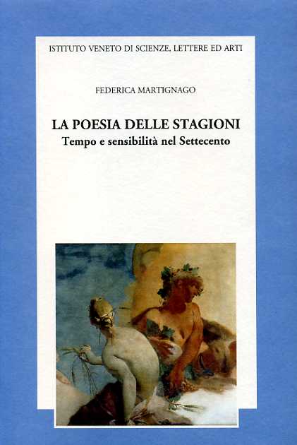 Martignago,Federica. - La poesia delle stagioni. Tempo e sensibilit nel Settecento.