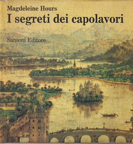 Hours,Magdeleine. - I Segreti dei Capolavori.