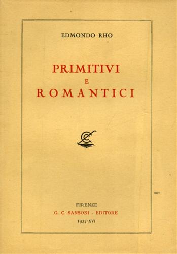 Rho,Edmondo. - Primitivi e Romantici.
