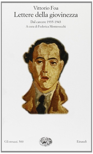 Foa,Vittorio. - Lettere della giovinezza. Dal carcere 1935-1943.
