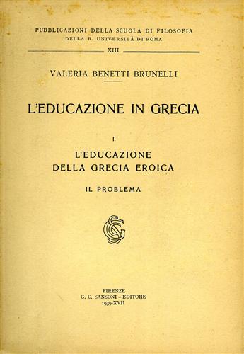 Benetti Brunelli,Valeria. - L'Educazione in Grecia. L'educazione della Grecia eroica. Il problema.