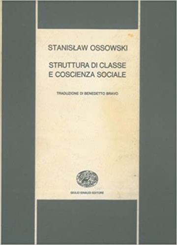 Ossowski,Stanislaw. - Struttura di classe e coscienza sociale.