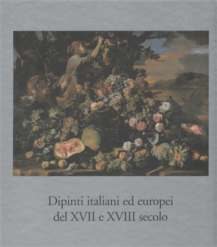 Catalogo dell'Esposizione: - Dipinti italiani ed europei del XVII e XVII secolo.