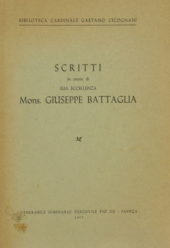 Betti,Gualtiero. Ceroni,Eugenio. Ferretti,Giuseppe e altri. - Scritti in onore di Sua Eccellenza Mons.Giuseppe Battaglia.