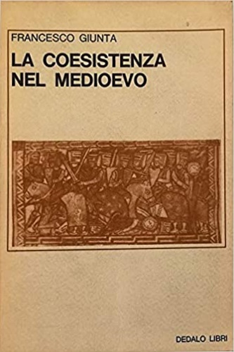 Giunta,Francesco. - La coesistenza nel Medioevo. Ricerche storiche.