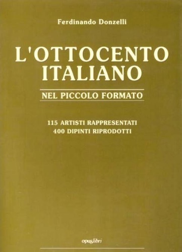 Donzelli,Ferdinando. - L'Ottocento Italiano nel piccolo formato. Catalogo di 115 Artisti e 400 dipinti riprodotti.