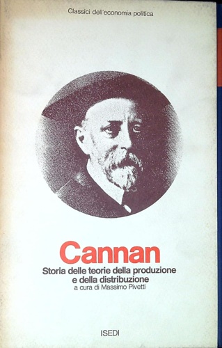 Cannan,Edwin. - Storia delle teorie della produzione e della distribuzione nell'economia politica inglese dal1776 al 1848.