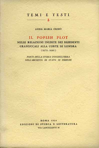 Crin,Anna Maria. - Il Popish Plot nelle relazioni inedite dei residenti Granducali alla Corte di Londra.(1678-1681). Fonti della Storia d'Inghilterra nell'Archivio di Stato di Firenze.