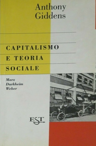 Giddens,Anthony. - Capitalismo e teoria sociale. Marx, Durkheim e Max Weber.