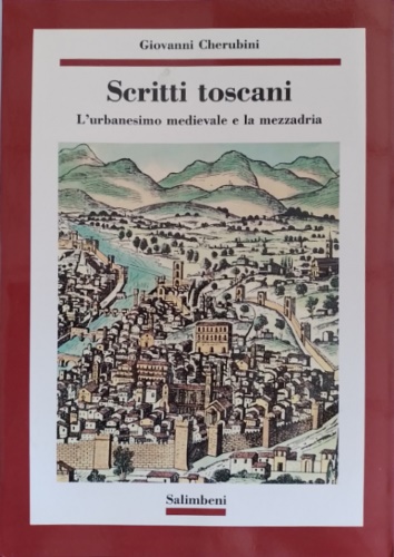 Cherubini,Giovanni. - Scritti toscani. L' urbanesimo medievale e la mezzadria.