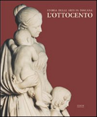 Caldini,R. Bassignana,L. Colle,E. Bietoletti,S. De Lorenzi,G. - Storia delle arti in Toscana. L'Ottocento.