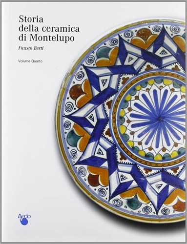 Berti,Fausto. - Storia della ceramica di Montelupo. Vol.IV: Una storia di uomini, le famiglie dei vasai.
