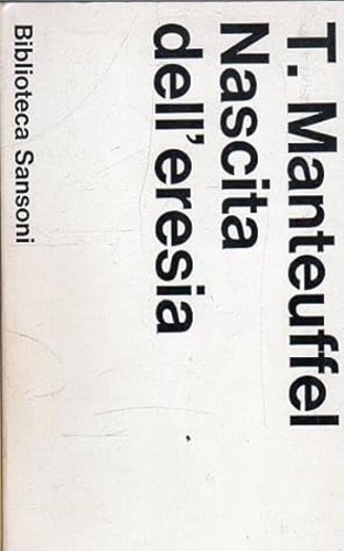 Manteuffel,Tadeusz. - Nascita dell'Eresia. Gli adepti della povert volontaria nel Medioevo.