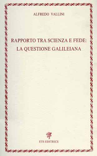 Vallini,Alfredo. - Rapporto tra scienza e fede: la questione galileiana.