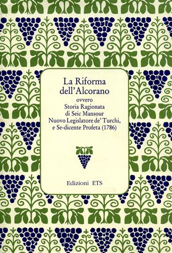 -- - La Riforma dell'Alcorano ovvero Storia Ragionata di Seic Mansour Nuovo Legislatore de' Turchi, e Se-dicente Profeta (1786).