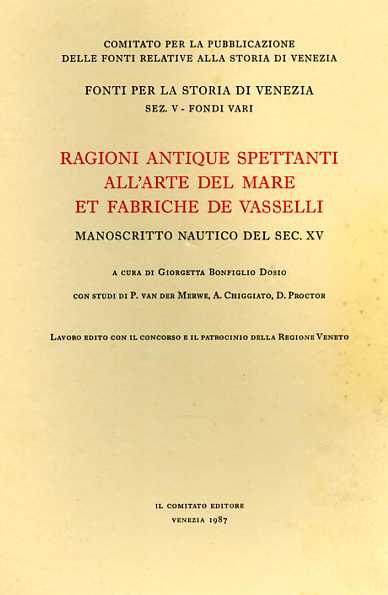 Bonfiglio Dosio,Giorgetta (a cura di) - Ragioni antique spettanti all'arte del mare et fabriche de vasselli. Manoscritto nautico del XV secolo.