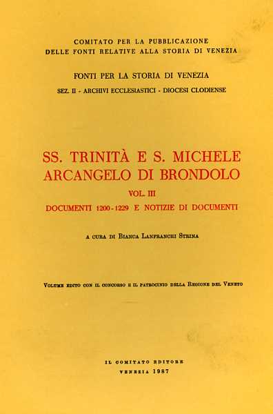 Lanfranchi Strina,Bianca. (a cura di). - SS.Trinit e S.Michele Arcangelo di Brondolo. Vol.III: Documenti 1200-1229 e notizie di documenti.