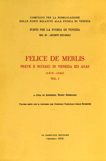 Bondi Sebellico,Andreina. (a cura di). - Felice De Merlis prete e notaio in Venezia ed Ayas 1315-1348. Vol.I.