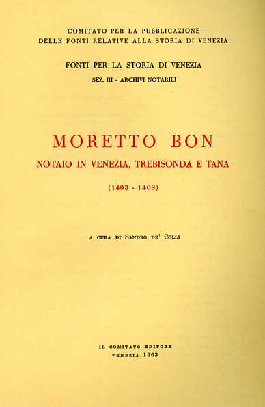 -- - Moretto Bon Notaio in Venezia, Trebisonda e Tana. 1403-1408.