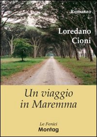 Cioni,Loredano. - Un viaggio in Maremma.